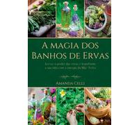 Celli Amanda A Magia Dos Banhos De Ervas (Tascabile)