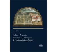 Ordine e armonia nella villa L'Ambrogiana di Ferdinando I dei Medici - [Edifir]