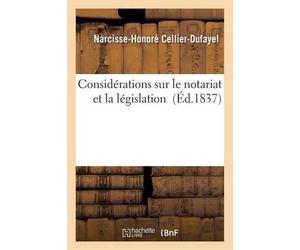 Cellier-Dufayel Considérations Sur Le Notariat Et La Législation (Tascabile)