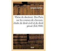 Cellier-J Thèse pour le doctorat. Des Paris sur les courses de cheva (Tascabile)