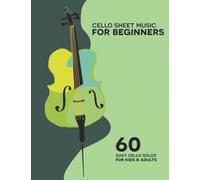 Cello Sheet Music For Beginners: 60 Easy Cello Solos For Kids & Adults