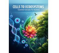 Cells To Ecosystems: Essential Concepts For Students