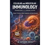 Cellular and Molecular Immunology: Foundations of the Immune System: Volume 1: Structure, Cellular Components, and Innate Immunity