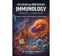 Cellular and Molecular Immunology: Foundations of the Immune System: Volume 1: Structure, Cellular Components, and Innate Immunity
