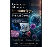 Cellular and Molecular Immunology in Human Disease: Immune Mechanisms, Immunopathology, and Therapeutic Principles