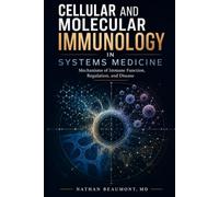 Cellular and Molecular Immunology in Systems Medicine: Mechanisms of Immune Function, Regulation, and Disease