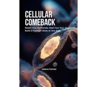 Cellular Comeback: How to Reset Your Hormones, Heal Your Gut, and Build a Younger Body at Any Age