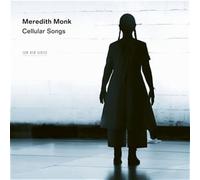 Meredith Monk; Ellen Fisher; Katie Geissinger; Joanna Lynn-Jacobs; Allison Sniffin; John Hollenbeck - Meredith Monk: Cellular Songs