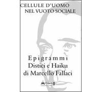 Cellule d'uomo nel vuoto sociale. Epigrammi distici e haiku