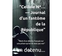 “Cellule N*… - Journal d’un fantôme de la République”: “Récit d’un détenu français sur une prison qu’on ne veut pas voir”