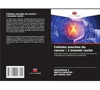 Cellules souches du cancer : L'ennemi caché: Exploration de leur rôle dans la croissance tumorale, les métastases et la résistance aux traitements