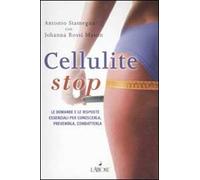 Cellulite stop. Le domande e le risposte essenziali per conoscerla, prevenirla, combatterla