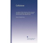 Cellulosa: uno schema della chimica degli elementi strutturali delle piante, con riferimento alla loro storia naturale e agli usi industriali