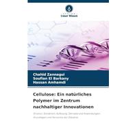 Cellulose: Ein natürliches Polymer im Zentrum nachhaltiger Innovationen: Struktur, Extraktion, Auflösung, Derivate und Anwendungen: Grundlagen und Horizonte der Zellulose