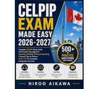 CELPIP EXAM MADE EASY 2026-2027: Complete CELPIP Study Guide with Practice Strategies for Listening, Reading, Writing & Speaking | Proven Tips to Achieve CLB 7-9+ for Canadian Immigration Success