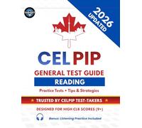 CELPIP General Test Reading Guide: 2 Practice Tests, Solved Exam with Explanations, 200 Vocabulary Words, Tips & Tricks for CLB 9+ (Includes Listening Practice Tests)