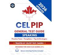CELPIP General Test Speaking Guide: Practice Tests with Answers, Templates, Vocabulary, Tips & Strategies for CLB 9+ (Includes Listening Practice Tests)