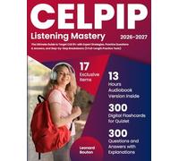 CELPIP Listening Mastery: The Ultimate Guide to Target CLB 10+ with Expert Strategies, Practice Questions & Answers, and Step-by-Step Breakdowns (3 Full-Length Practice Tests)
