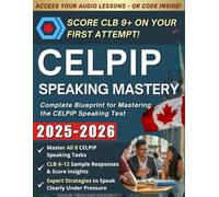 CELPIP Speaking Mastery: The Ultimate Study Guide for Mastering the CELPIP Speaking Test - Score CLB 9+ with Complete Overview of Tasks 1-8, Sample ... Proven Strategies & Exclusive QR Code Access