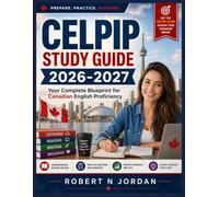 CELPIP Study Guide 2026-2027: Your Complete Blueprint for Canadian English Proficiency