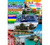 Celso Salles INVESTIR A L'ILE MAURICE - Visit Mauritius - Cel (Copertina rigida)