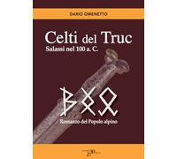 Libri Omenetto Dario - Celti Del Truc. Salassi Nel 100 A.C. Romanzo Del Popolo A