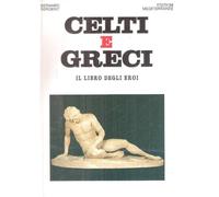 Celti e greci. Il libro degli eroi