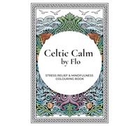 Celtic Calm by Flo: A relaxing Colouring Journey