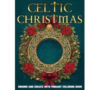 Celtic Christmas Coloring Book: Beautiful Hand-Drawn Celtic Knot Illustrations for Relaxation, Focus, and Creativity