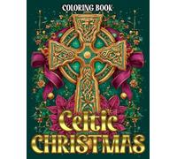Celtic Christmas Coloring Book: Intricate Knotwork Patterns for Adults and Teens to Color and Relax with Ancient Celtic Art