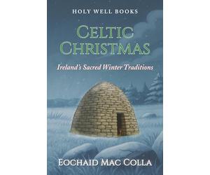 Celtic Christmas: Ireland's Sacred Winter Traditions
