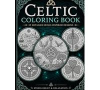 Celtic Coloring Book for Adults: Irish Symbols, Mythical Creatures & 35 Detailed Designs for Relaxation