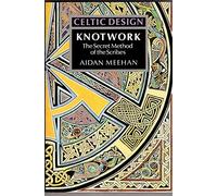 Knotwork: The Secret Method of the Scribes (Celtic Design S.) by Aidan Meehan