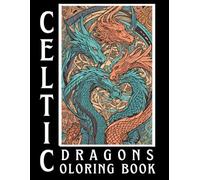 Celtic Dragons Coloring Book For Adults: 40 Hand-Drawn Celtic Dragon Illustrations to Color, Destress and Inspire Tattoo Ideas