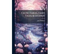 Celtic Fables, Fairy Tales, & Legends