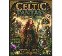 Celtic Fantasy Coloring Book: 30 Enchanted Celtic Legends, Mythical Warriors, Ancient Knotwork, Magical Forests & Premium Grayscale Designs for Adults