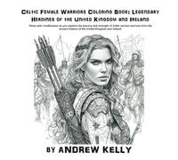 Celtic Female Warriors Coloring Book: Legendary Heroines of the United Kingdom and Ireland: Relax with mindfulness as you explore the bravery and ... history of the United Kingdom and Ireland.