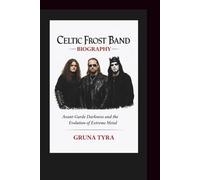 CELTIC FROST BAND BIOGRAPHY: Avant-Garde Darkness and the Evolution of Extreme Metal