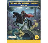 Celtic Ghosts & Mysterious Creatures: Color the Ghosts & Mysterious Creatures of Celtic Myth - A Read-Along Coloring Book for Curious Kids Ages 8-12
