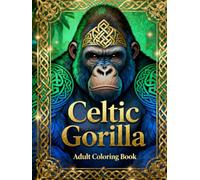 Celtic Gorilla - Adult Coloring Book: Intricate Celtic Knot Designs Featuring Powerful Gorillas for Stress Relief and Relaxation