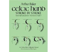 Celtic Hand Stroke by Stroke: An Arthur Baker Calligraphy Manual