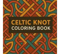 Celtic Knot Coloring Book: Looping patterns with no beginning or end