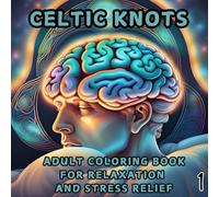 Celtic Knots Coloring Book for Adult Relaxation and Stress Relief: A Journey Through Celtic Patterns for Tranquility and Calm