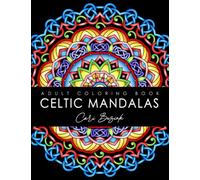 Celtic Mandalas adult colouring book: 50 pages of gorgeous Celtic designs to color, 8.5"x11"
