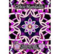 CELTIC MANDALAS - Intricate Celtic Patterns For Adults - Volume 12: Enchanted Celtic Knots: 60 Beautiful Mandala Patterns for Stress Relief, Mindfulness, and Creative Joy