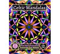 CELTIC MANDALAS - Sacred Whirls and Interlaced Patterns For Adults - Volume 8: 60 Celtic Patterns to Color for Calm, Focus, and Creative Escape