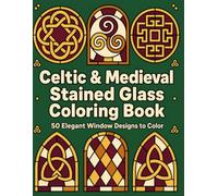 Celtic & Medieval Stained Glass Coloring Book: An Elegant and Easy Coloring Book for Adults & Teens Featuring Celtic Knots, Medieval Lattice, and Interlace Designs