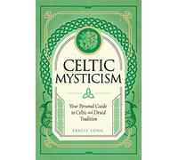 Celtic Mysticism: Your Personal Guide to Celtic and Druid Tradition (2)