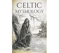 Celtic Mythology: A Concise Guide to the Gods, Sagas and Beliefs