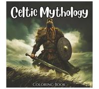 Celtic Mythology: Ancient Legend Coloring Book For All ages.: A Magical Journey Through Celtic Gods, Heroes, and Symbols - 48 Myth-Inspired Designs for Relaxation and Creativity